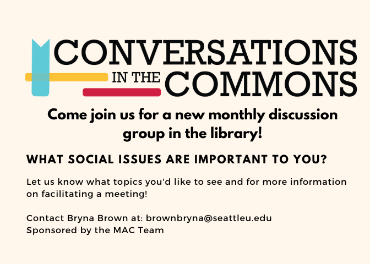 Conversation in the Commons flyer. Come join us for a new monthly discussion group in the library! What social issues are important to you? Let us know which topics you'd like to see and for more information on facilitating a meeting!