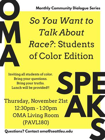 OMA Speaks flyer. Monthly community dialogue series. So You Want to Talk About Race? Students of color edition. Inviting all students of color. Bring your questions. Bring your truths.