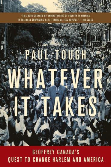 Whatever It Takes book cover. Paul Tough. Whatever It Takes. Geoffrey Canada's Quest to Change Harlem and America.