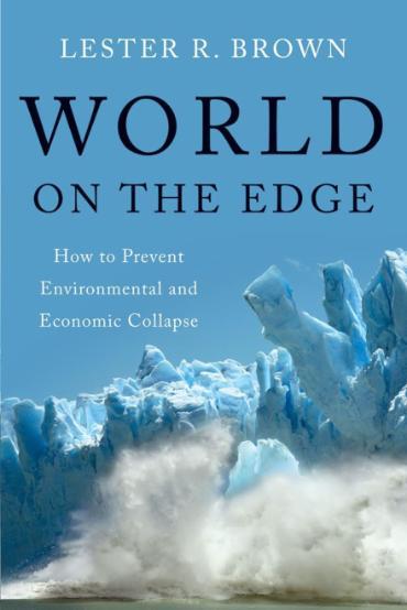 World on the Edge book cover. Lester R. Brown. World on the Edge. How to Prevent Environmental and Economic Collapse.