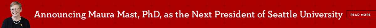 Announcing Maura Mast, PhD, as the Next President of Seattle University - Read More