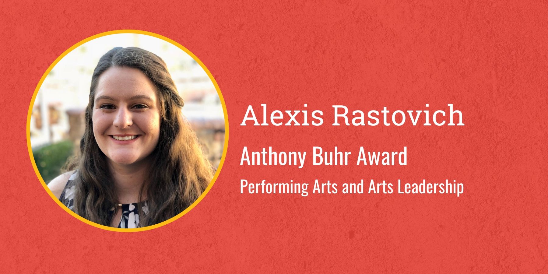 Photo of Alexis Rastovich, Anthony Buhr Award, Performing Arts and Arts Leadership