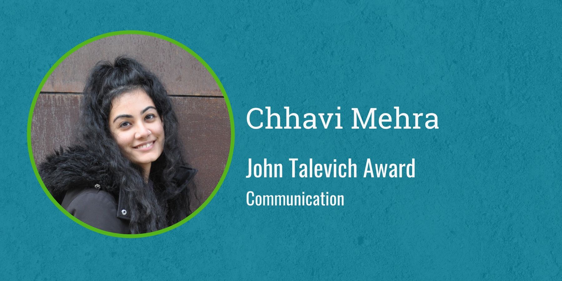 Photo of Chhavi Mehra with text John Talevich Award, Communication