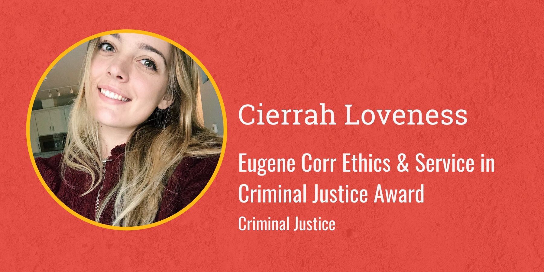 Photo of Cierrah Loveness and text Eugene Corr Ethics & Service in Criminal Justice Award
