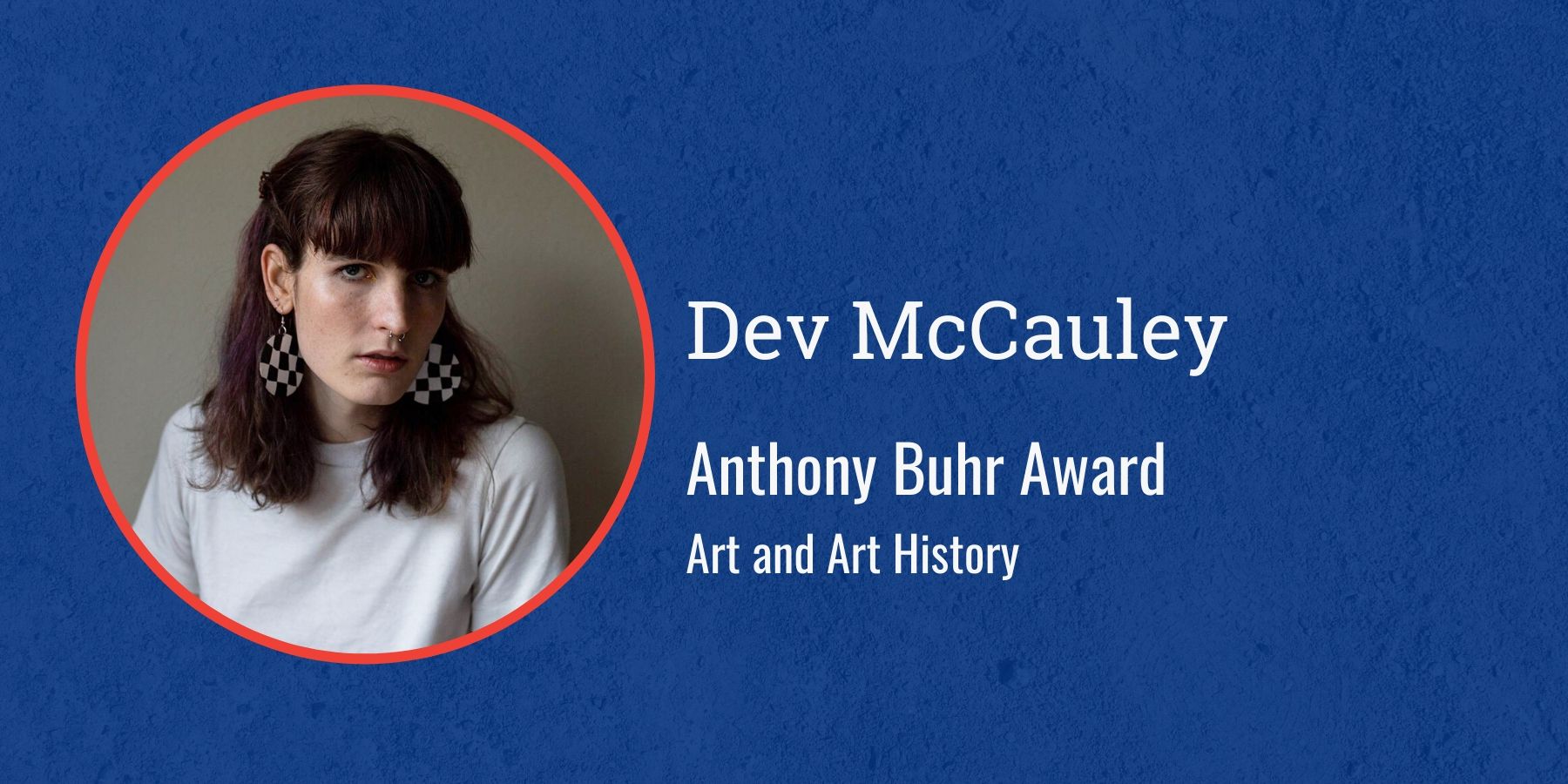 Photo of Dev McCauley with text Anthony Buhr Award, Art and Art History