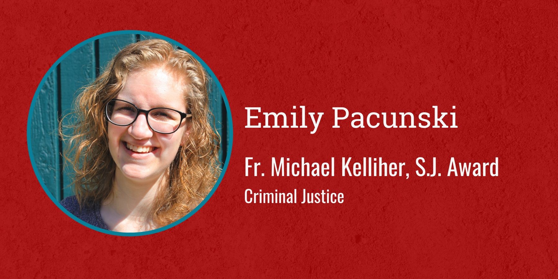Image of Emily Pacunski and text Fr. Michael Kelliher, S.J. Award, Criminal Justice