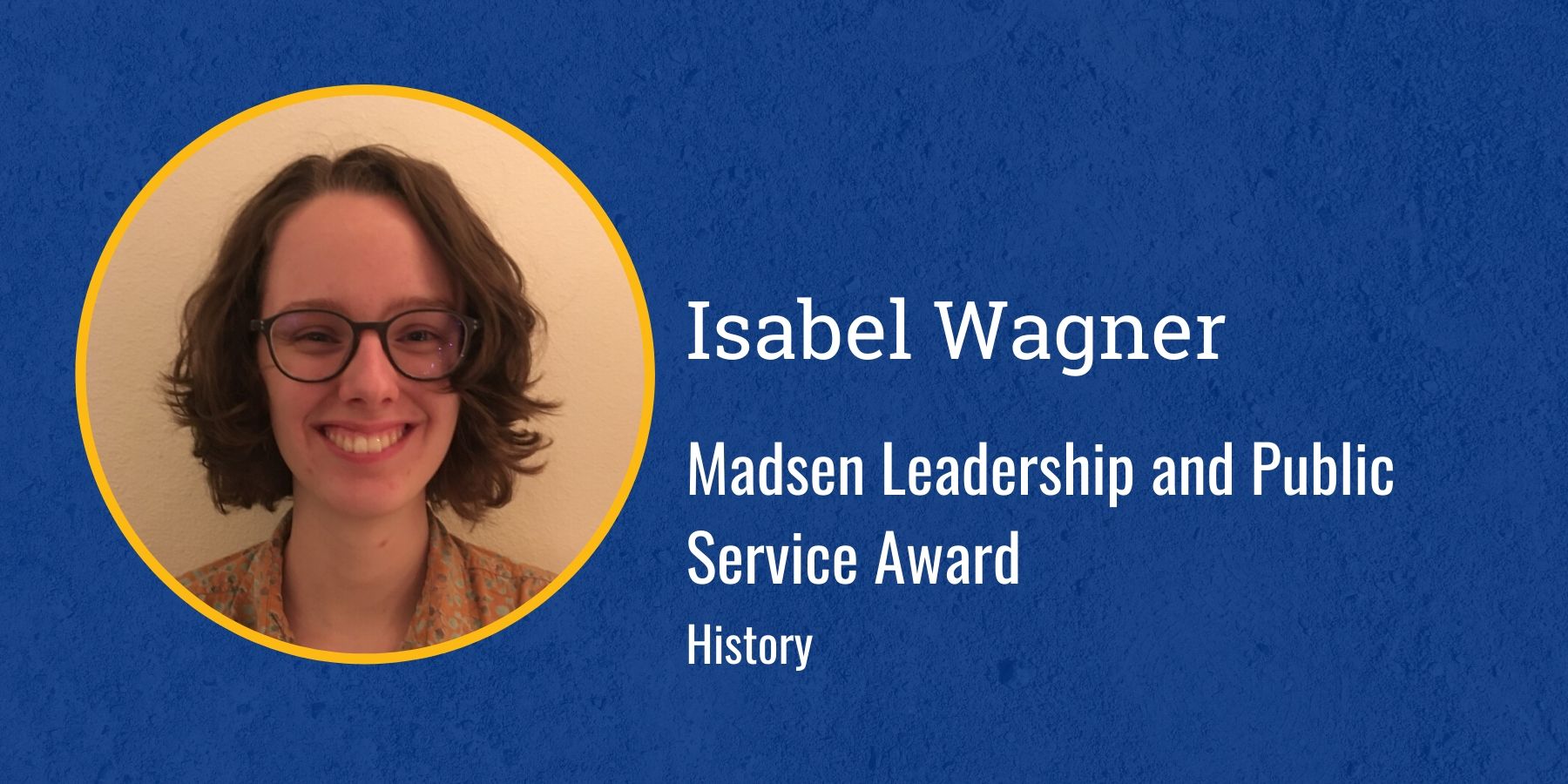 Photo of Isabel Wagner and text Madsen Leadership and Public Service Award, History