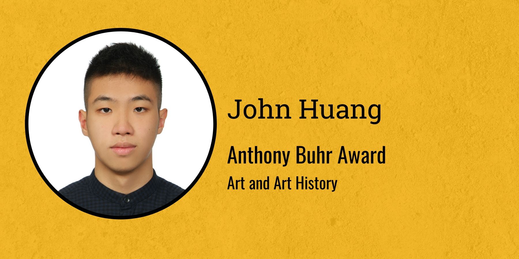 Photo of John Huang and text Anthony Buhr Award, Art and Art History