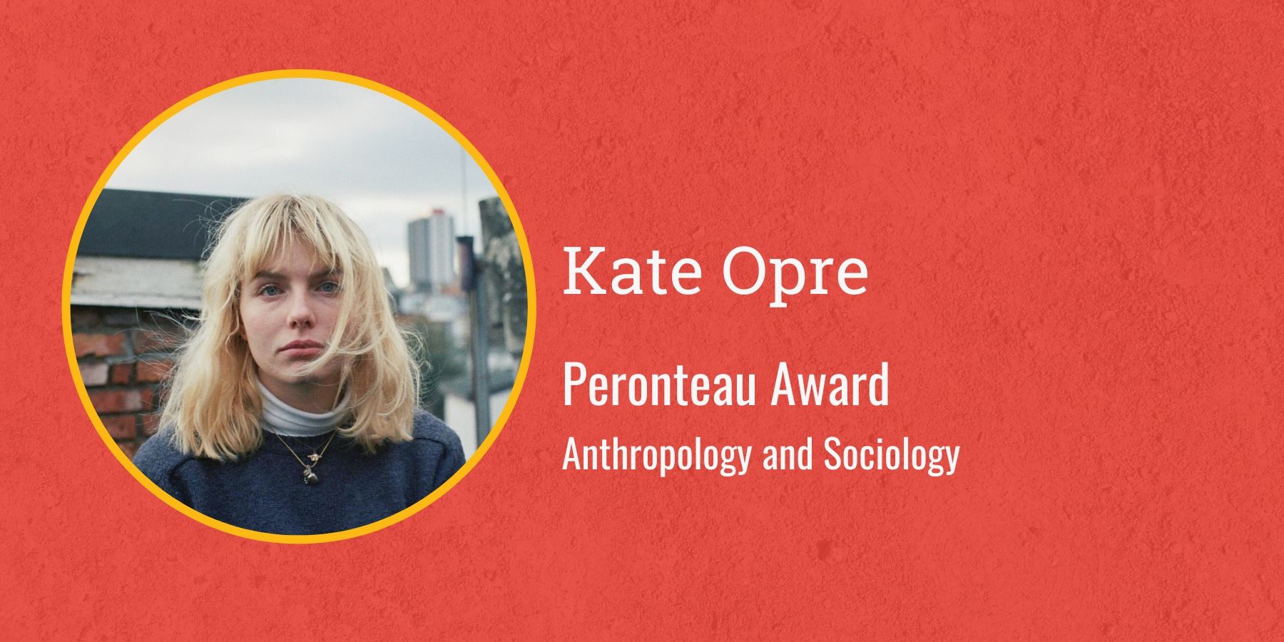Photo of Kate Opre with text Peronteau Award, Anthropology and Sociology