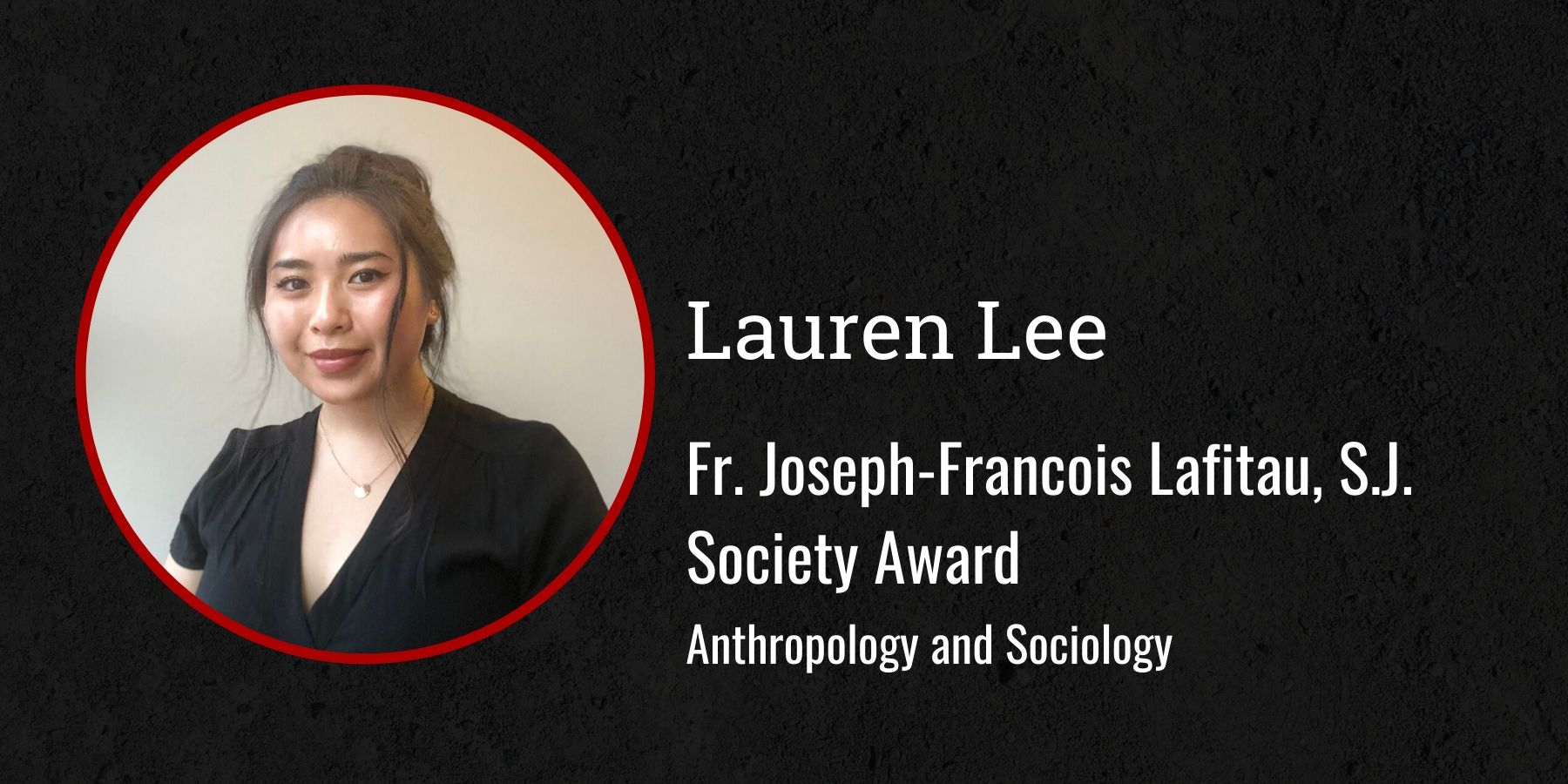 Photo of Lauren Lee and text Fr. Eugene Buechel, S.J. Award,  Anthropology and Sociology