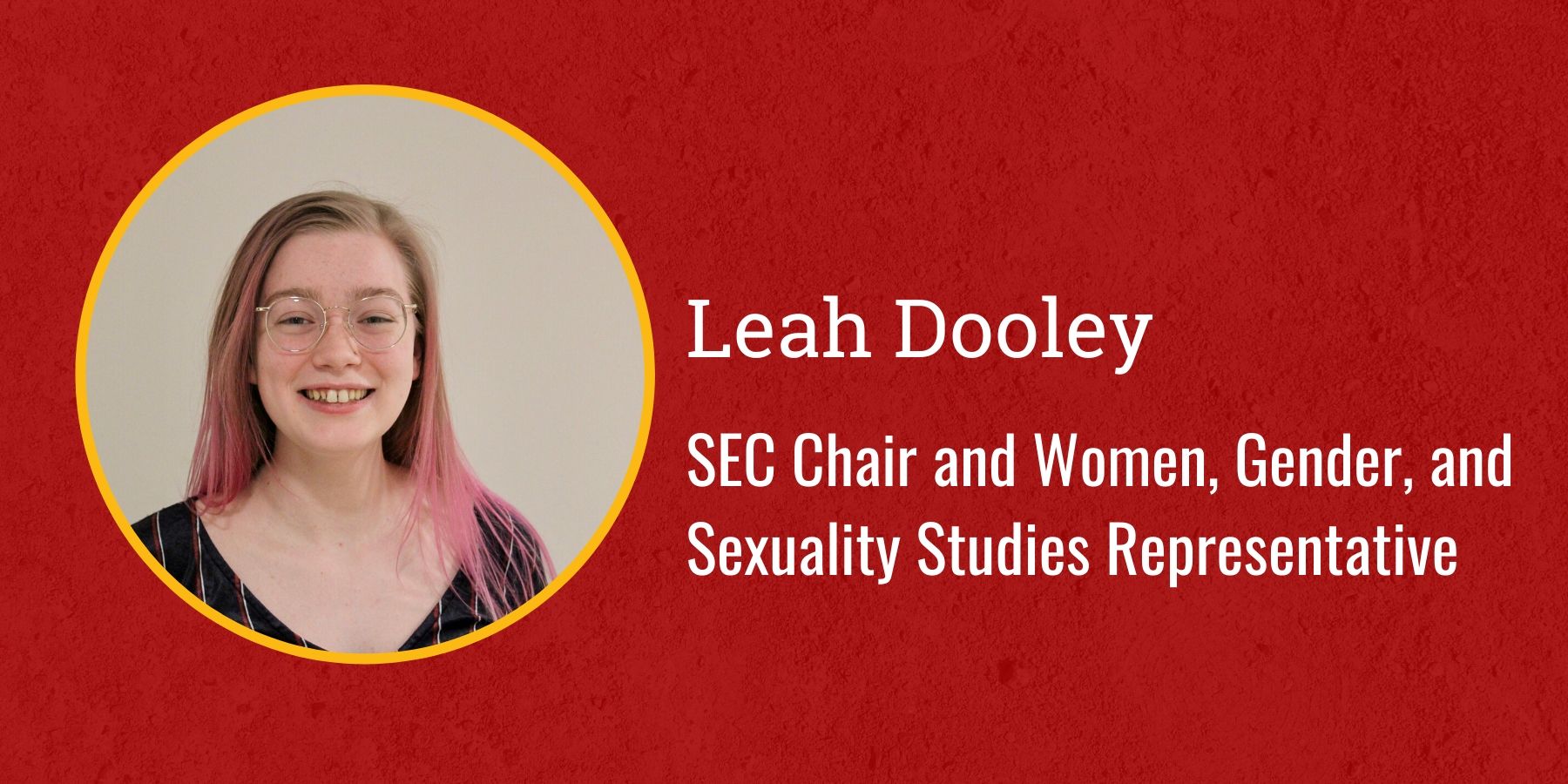 Photo of Leah Dooley and text SEC Chair and Women, Gender, and Sexuality Studies Representative