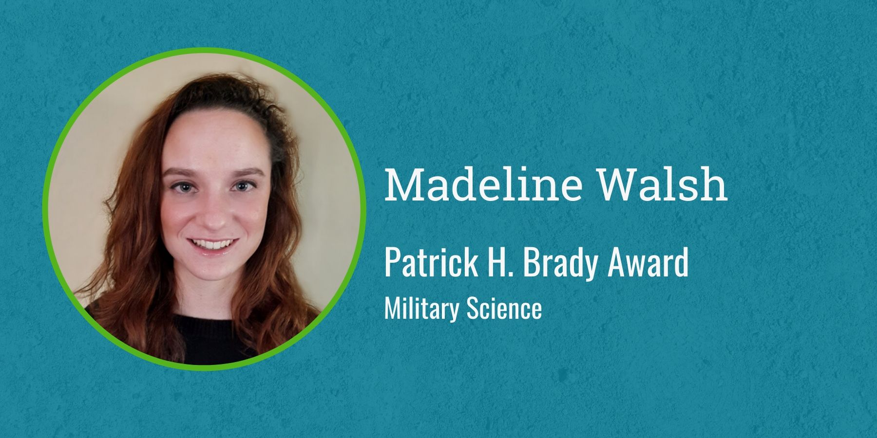 Photo of Madeline Walsh and text Patrick H. Brady Award, Military Science