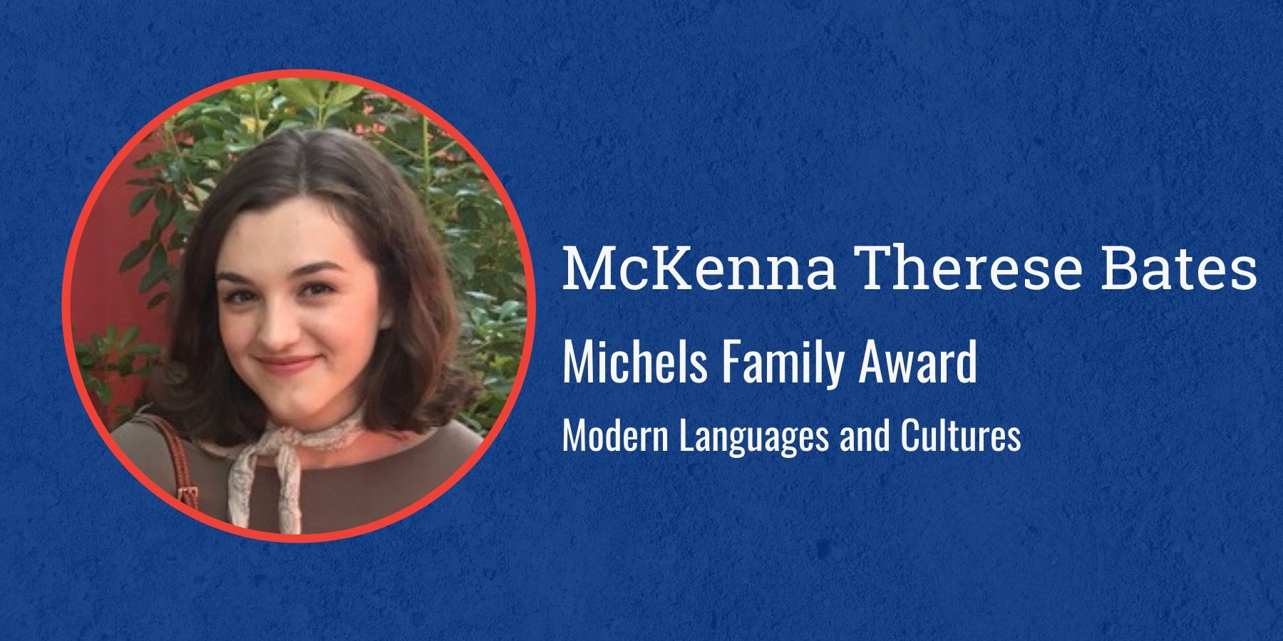 Photo of McKenna Therese Bates and text Michels Family Award Modern Languages and Culture