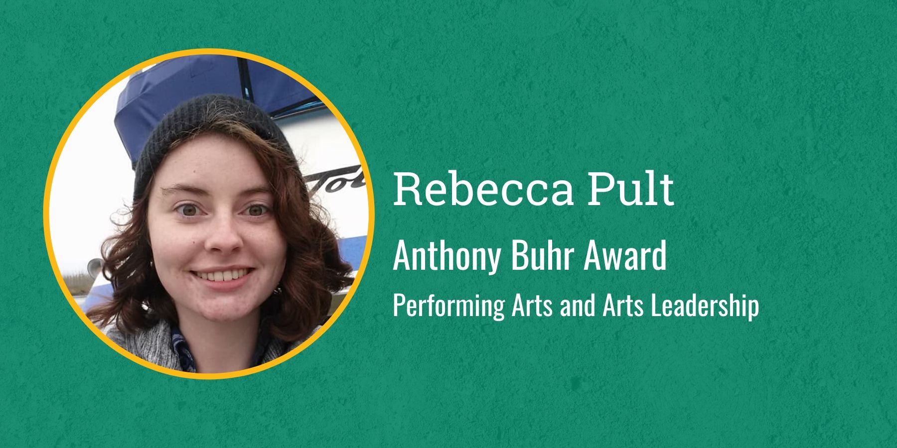 Photo of Rebecca Pult and text Anthony Buhr Award, Performing Arts and Arts Leadership