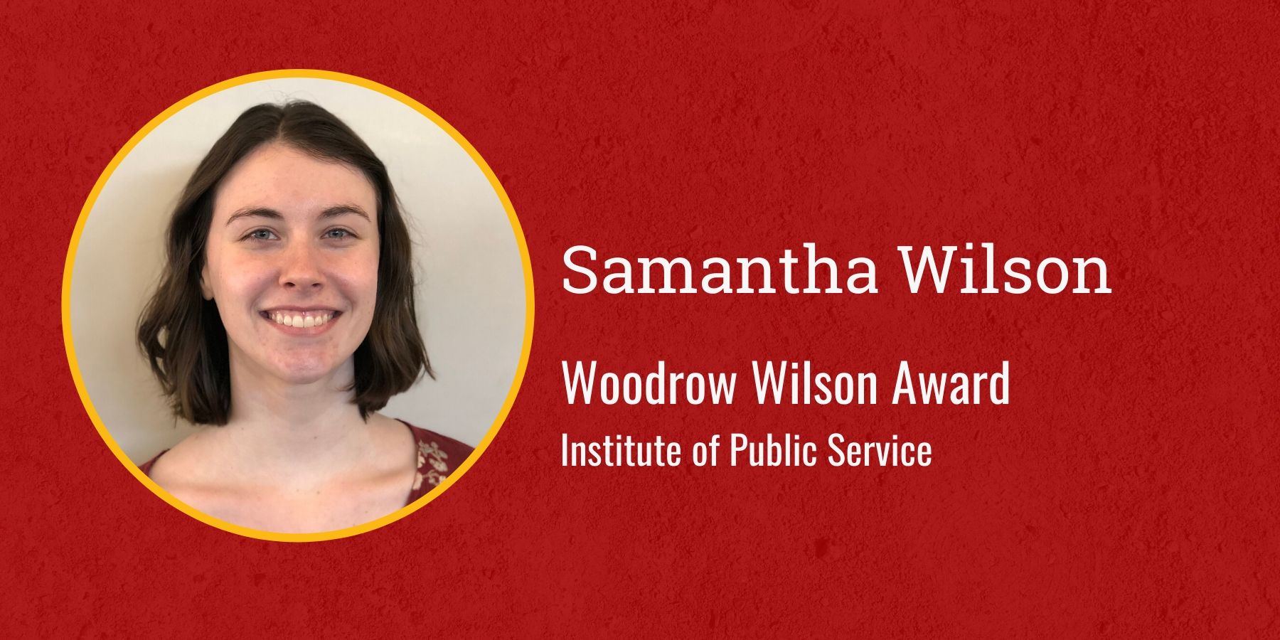 Photo of Samantha Wilson and text Woodrow Wilson Award, Institute of Public Service