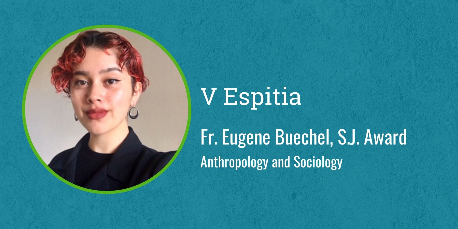 Photo of Veronica Espitia and text Fr. Eugene Buechel, S.J. Award, Anthropology and Sociology
