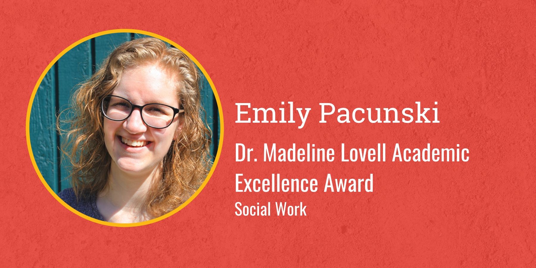 Photo of Emily Pacunksi and text Dr. Madeline Lovell Academic Excellence Award, Social Work