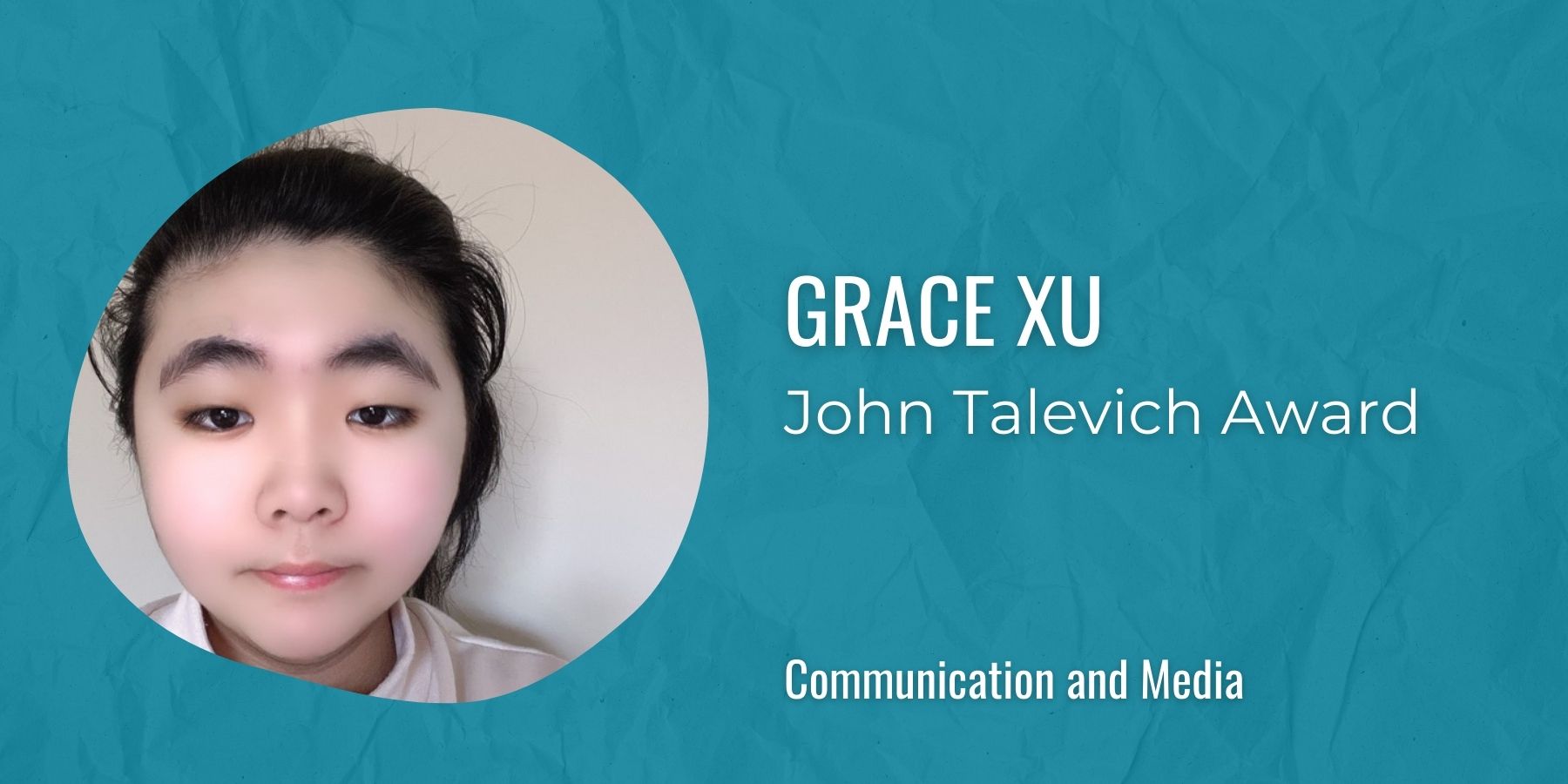 Image of Grace Xu with text: John Talevich Award, Communication and Media

