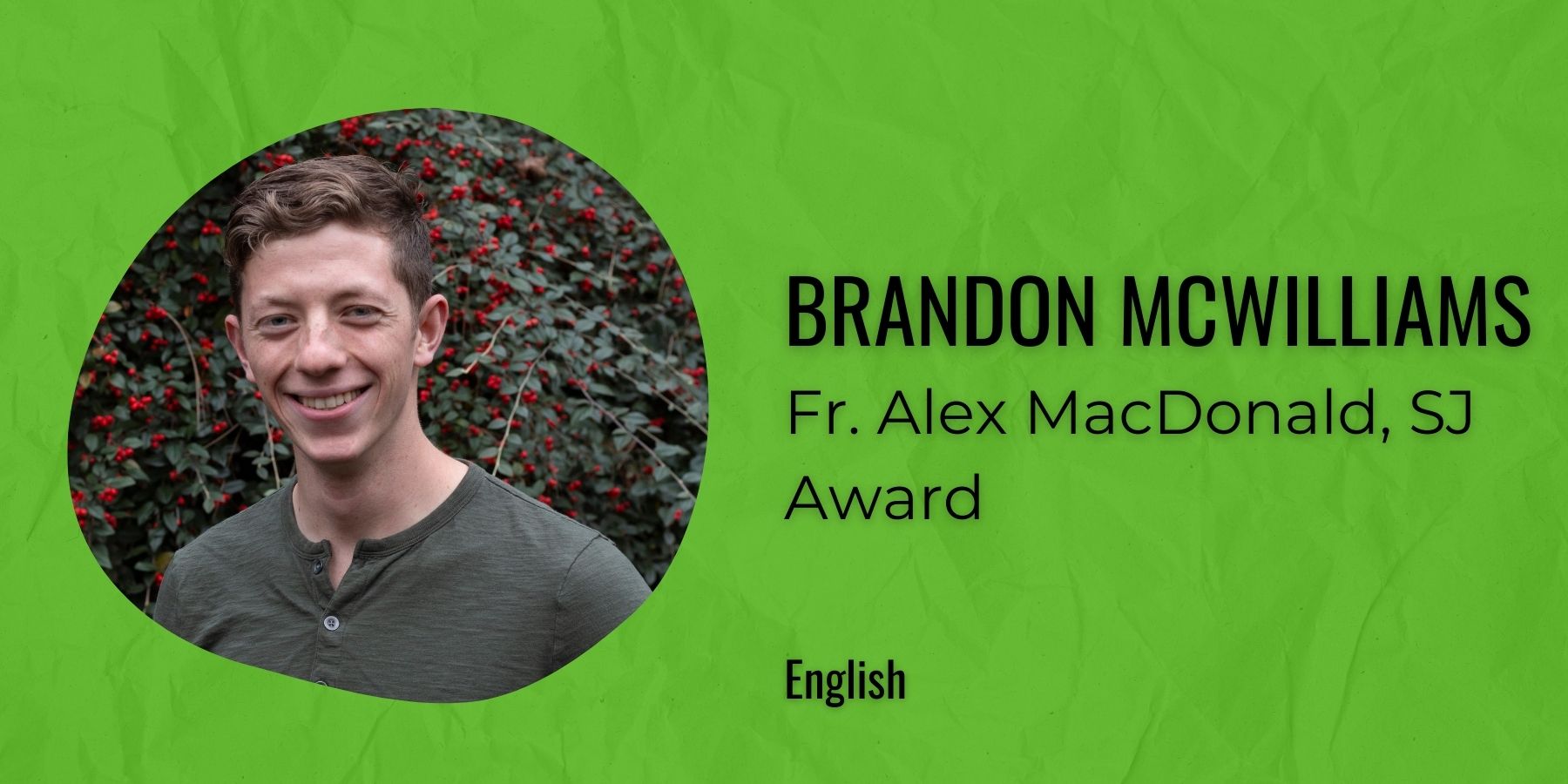 Image of Brandon McWilliams with text: Fr. Alex MacDonald, SJ Award, English
