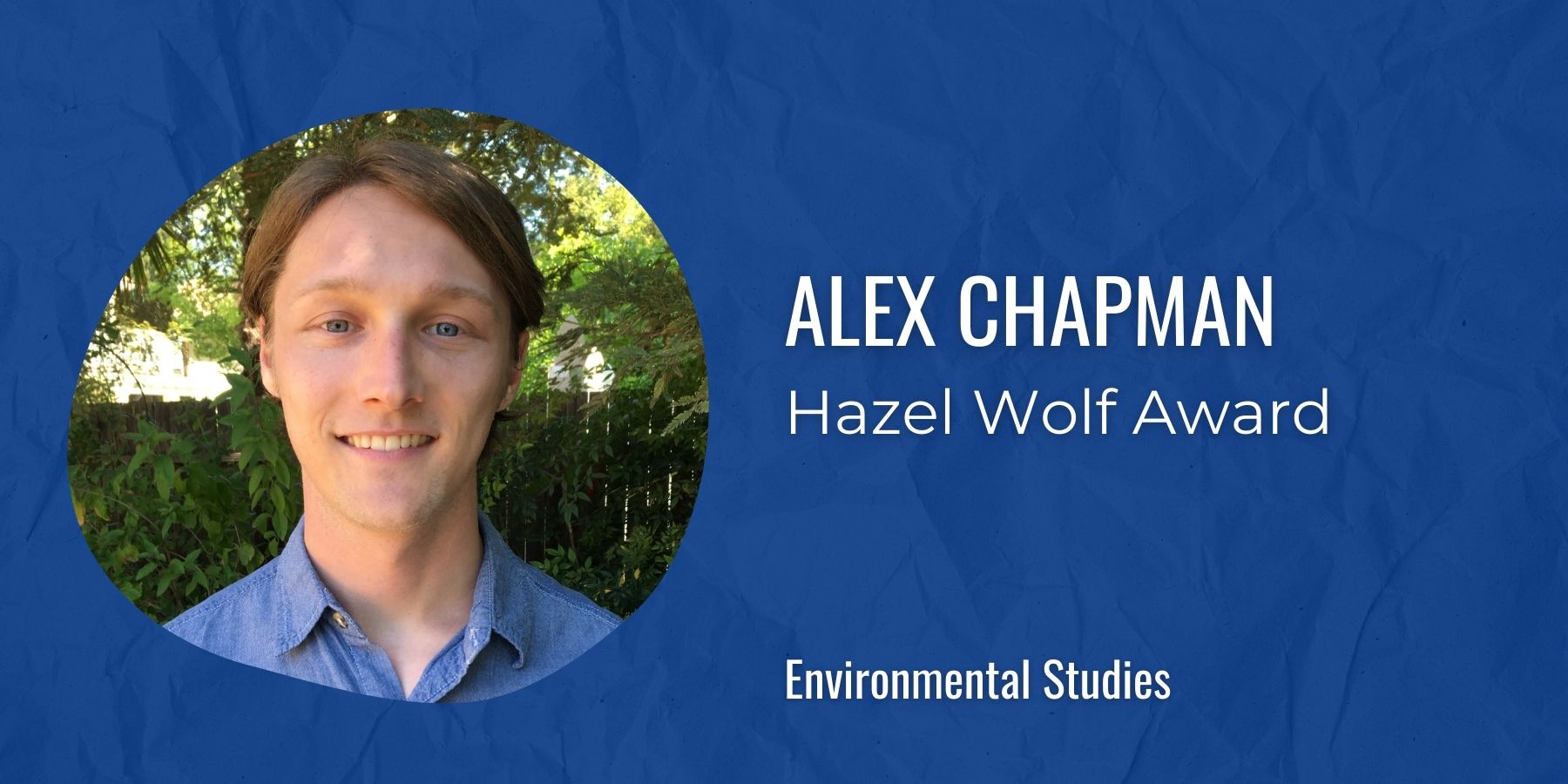 Image of Alex Chapman with text: Hazel Wolf Award, Environmental Studies
