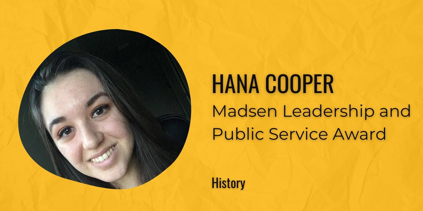 Image of Hana Cooper with text: Madsen Leadership and Public Service Award, History
