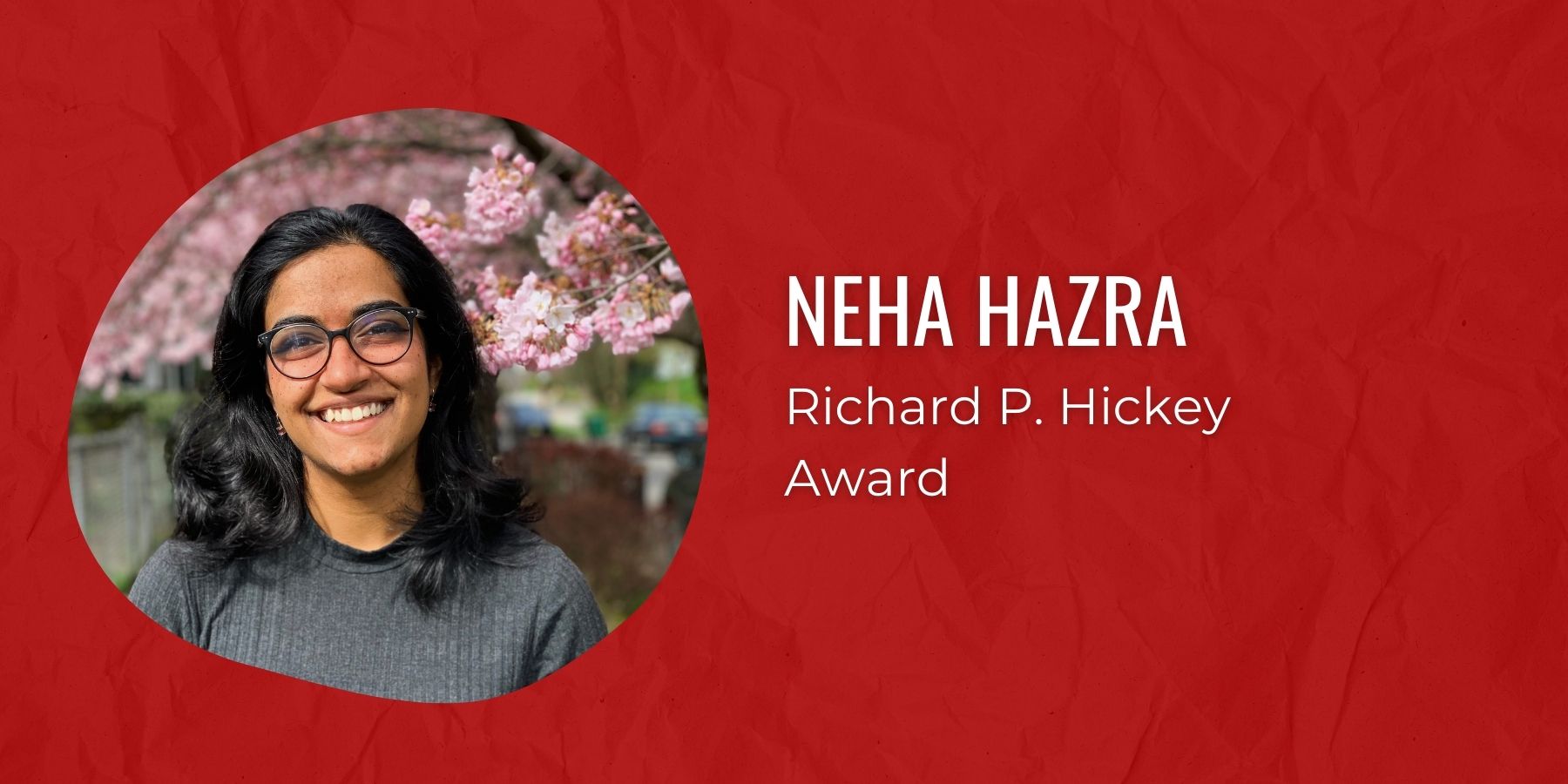 Photo of Neha Hazra and text Richard P. Hickey Award