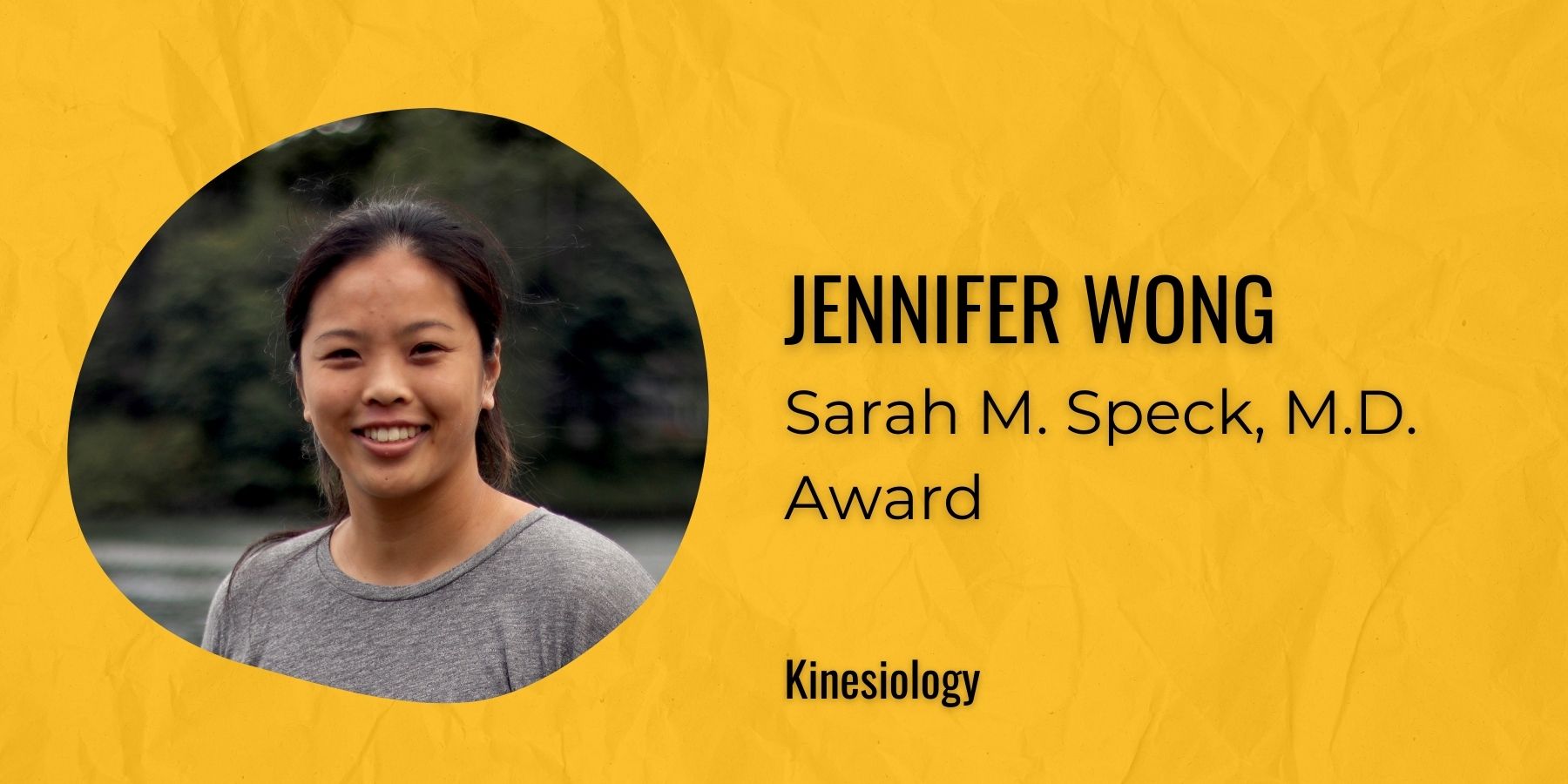 Image of Jennifer Wong with text: Sarah M. Speck, MD Award, Kinesiology
