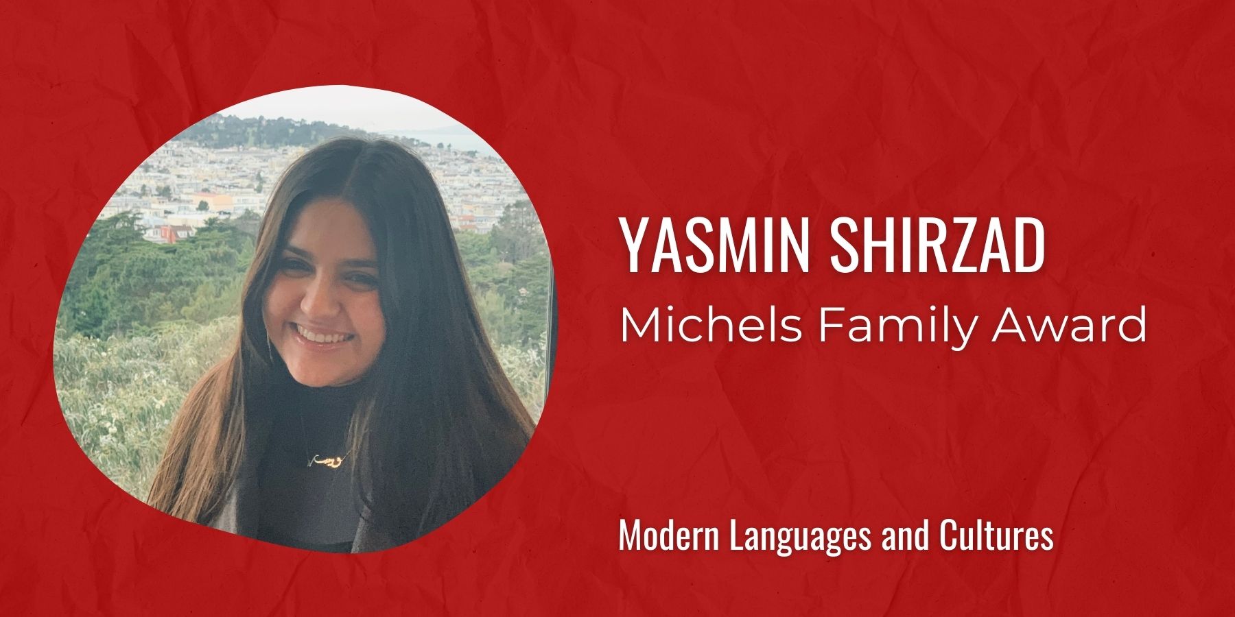 Image of Yasmin Shirzad with text: Michels Family Award, Modern Languages and Cultures
