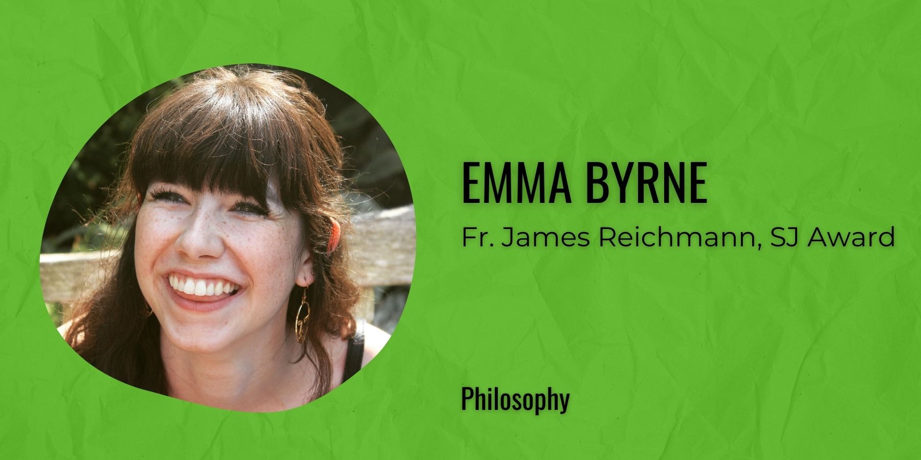 Image of Emma Byrne with text: Fr. James Reichmann, SJ Award, Philosophy

