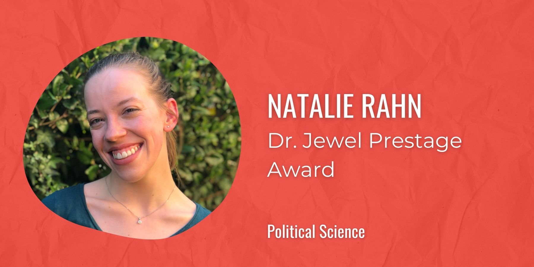 Image of Natalie Rahn with text: Dr. Jewel Prestage Award, Political Science
