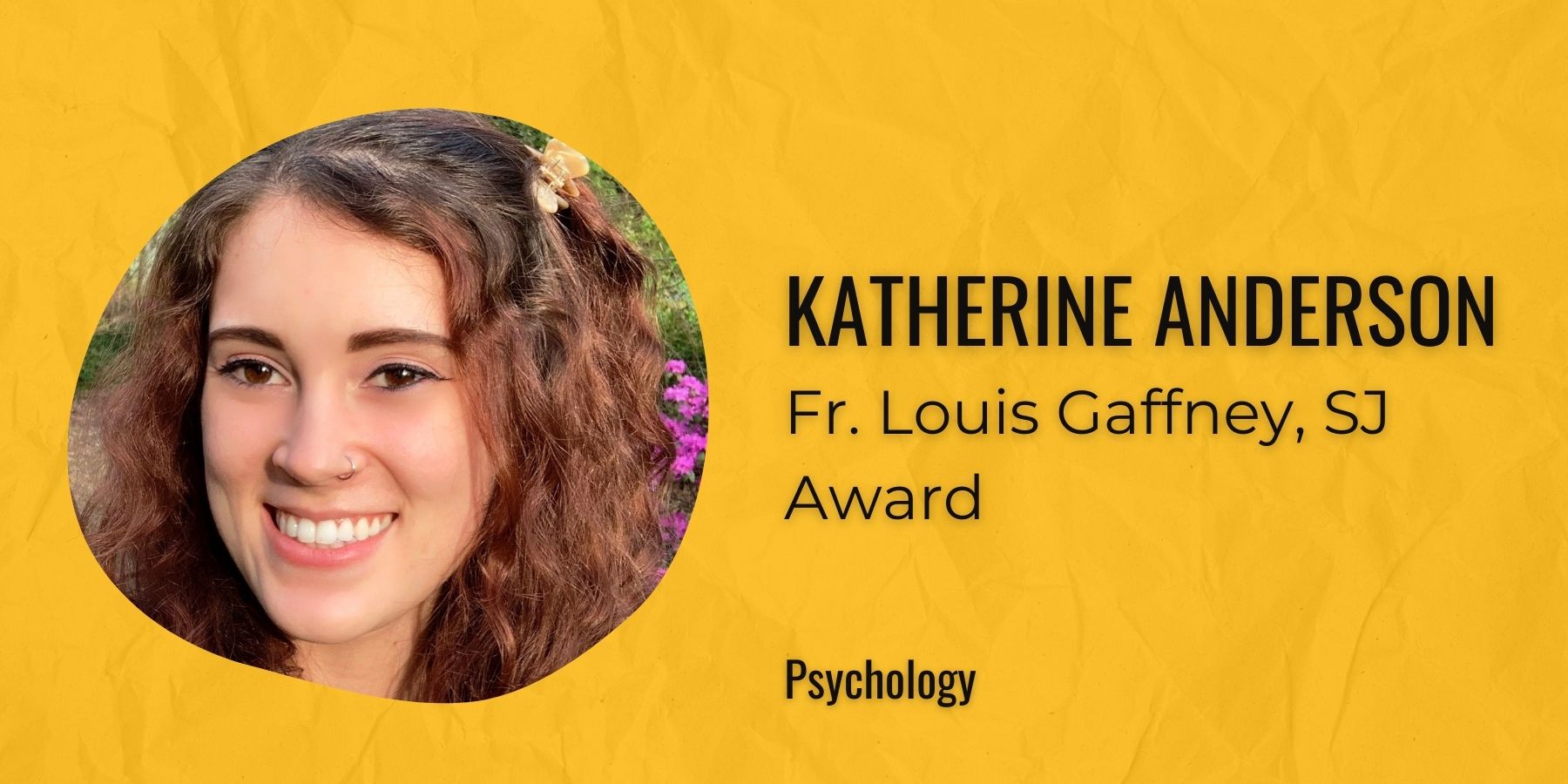Image of Katherine Anderson with text: Fr. Louis Gaffney, SJ Award, Psychology
