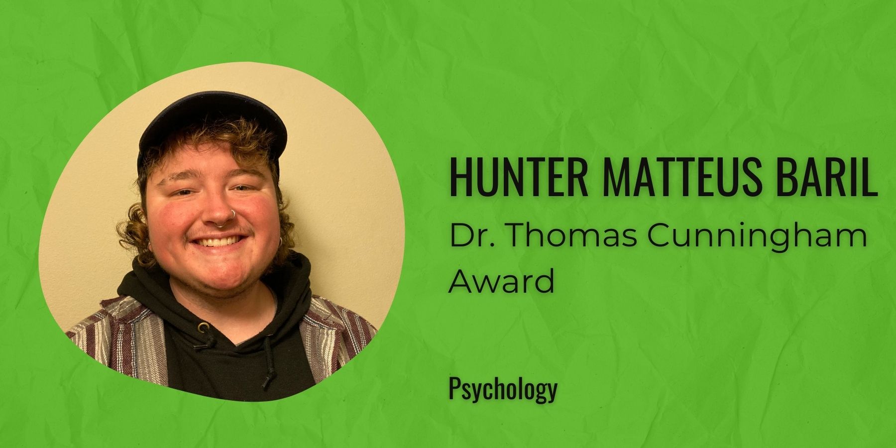 Image of Hunter Matteus Baril with text: Dr. Thomas Cunningham Award, Psychology
