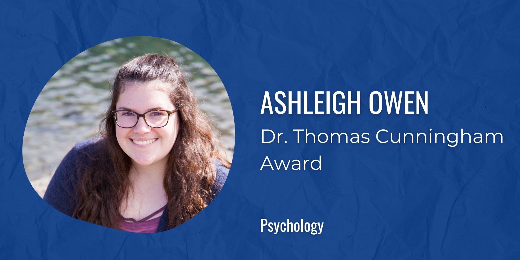 Image of Ashleigh Owen with text: Dr. Thomas Cunningham award, Psychology

