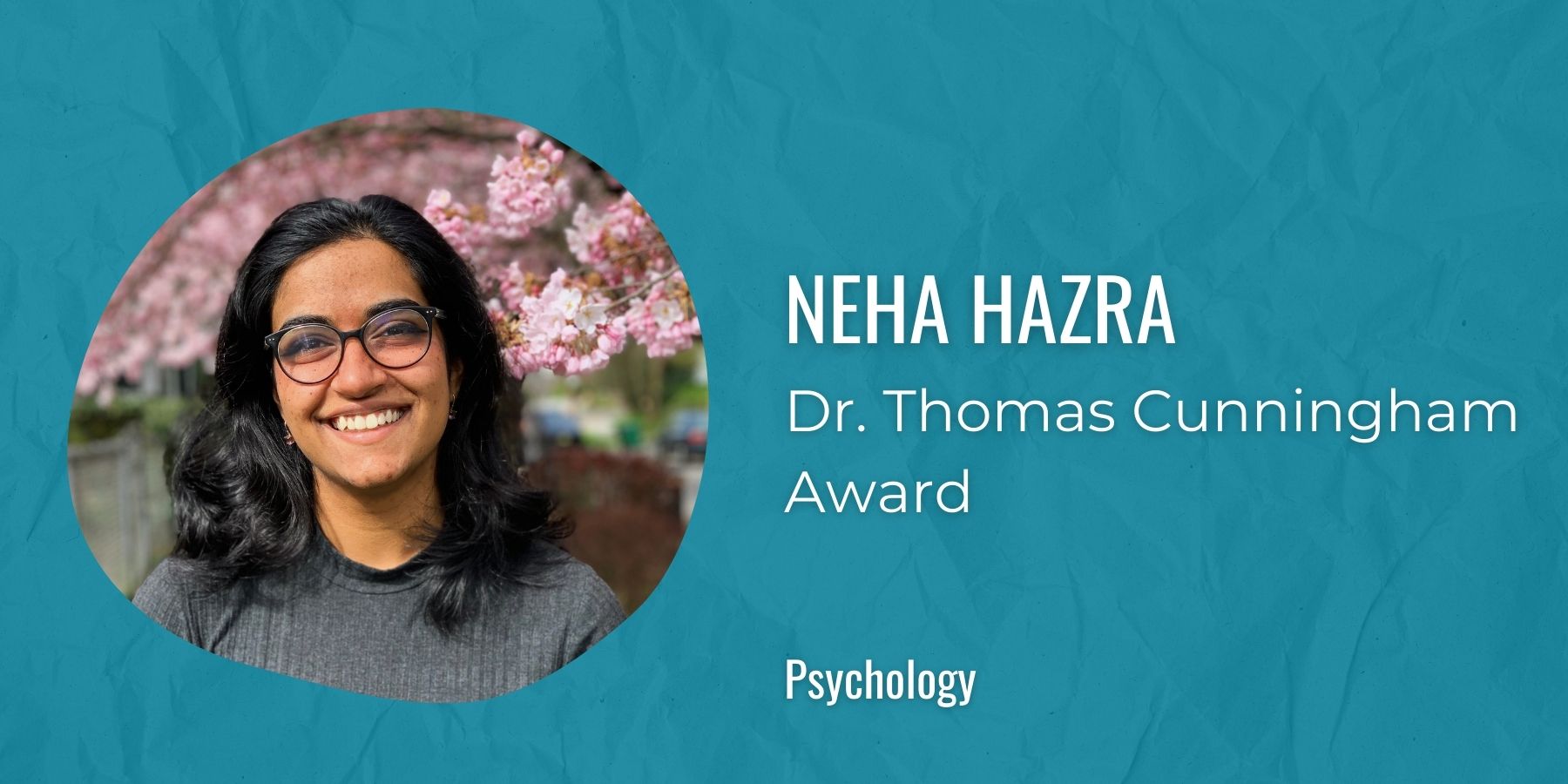 Image of Neha Hazra with text: Dr. Thomas Cunningham award, Psychology
