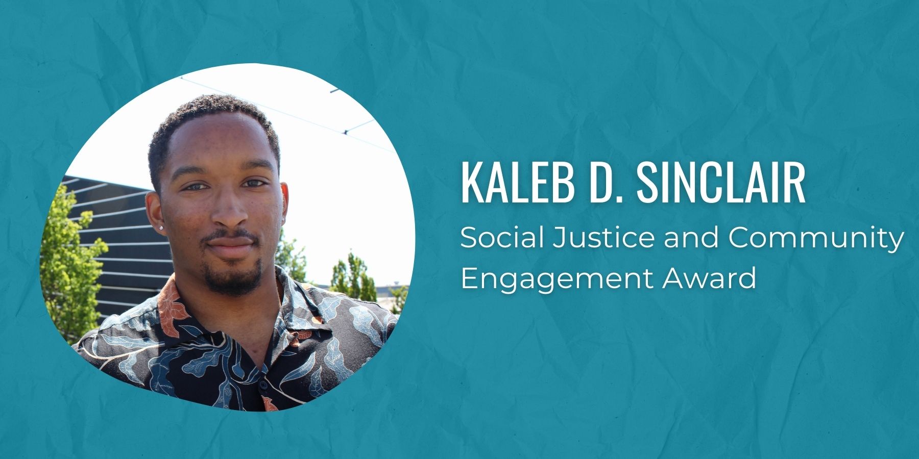 Photo of Kaleb D. Sinclair and text Social Justice and Community Engagement Award