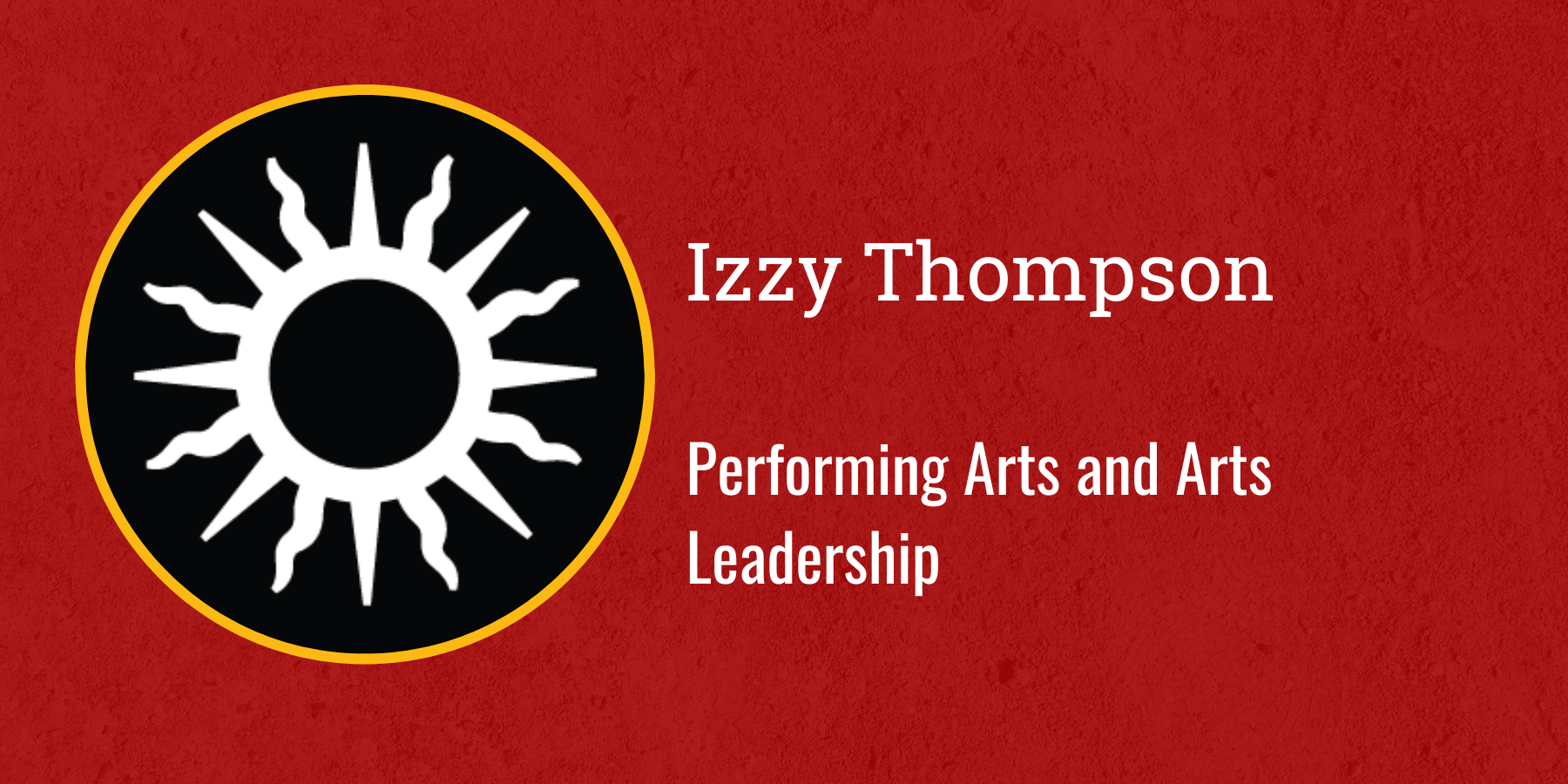Izzy Thompson
Performing Arts and Arts Leadership 
