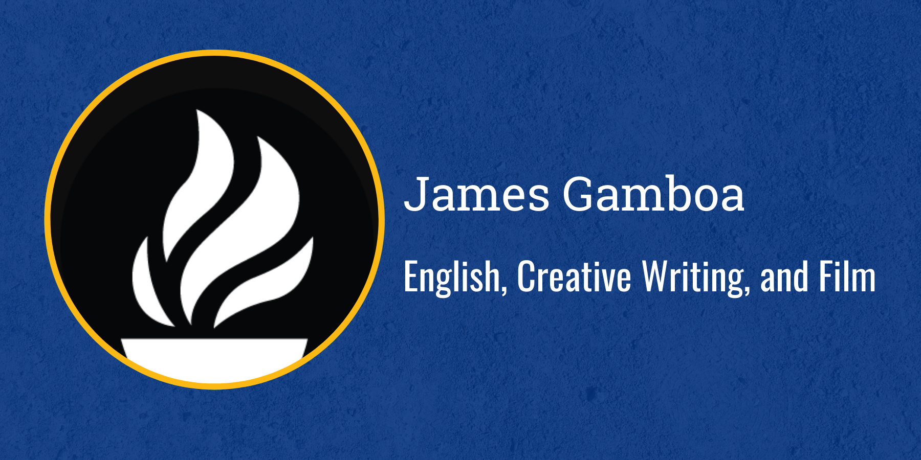 James Gamboa
English, Creative Writing