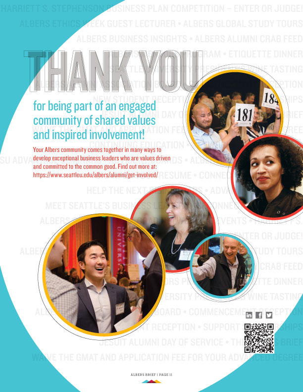 Thank you for being a part of an engaged community of shared values and inspired involvement! Your Albers community comes together in many ways to develop exceptional business leaders who are values driven and committed to the common good.