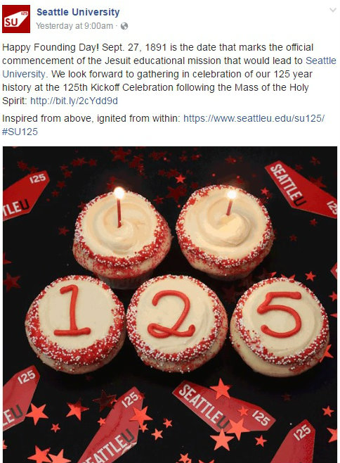 SU Facebook post of cupcakes. Text reads: Happy Founding Day! Sept. 26, 1891 is the date that marks the official commencement of the Jesuit educational mission that would lead to Seattle University. We look forward to gathering in celebration of our 125 year history at the 125th Kickoff Celebration following the Mass of the Holy Spirit. Inspired from above, ignited from within.