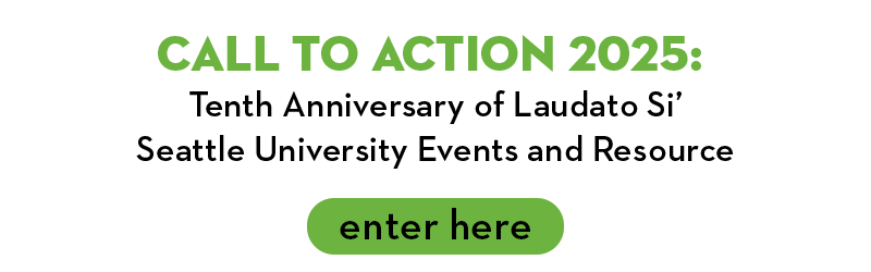 Banner that reads: Call to action 2025. Tenth anniversary of Laudato Si'. University Events and Resource. Enter here button.