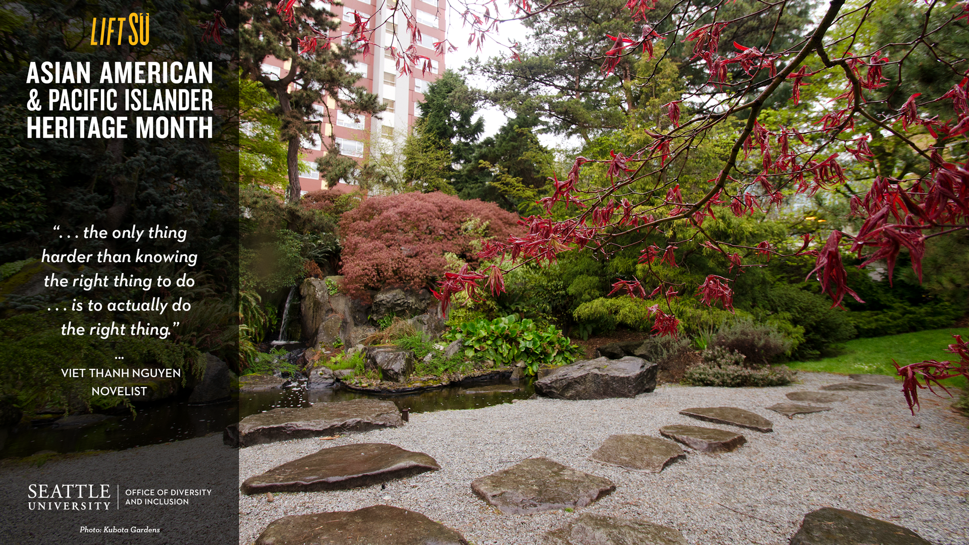 A photograph of the Kubota Gardens at Seattle University campus. The title reads “Asian American & Pacific Islander Heritage Month” with a quote by Novelist, Viet Thanh Nguyen.