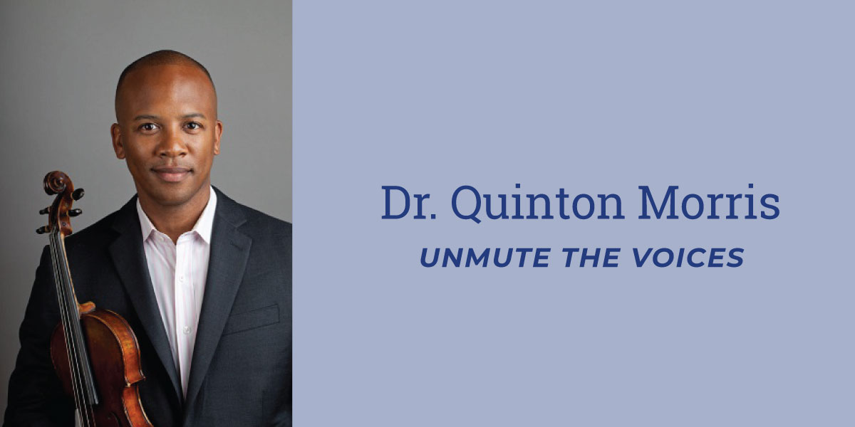 Image includes a headshot of Dr. Quinton Morris on the left holding a viola. Text on the right side of image reads Dr. Quinton Morris on top line and Unmute The Voices in second line.