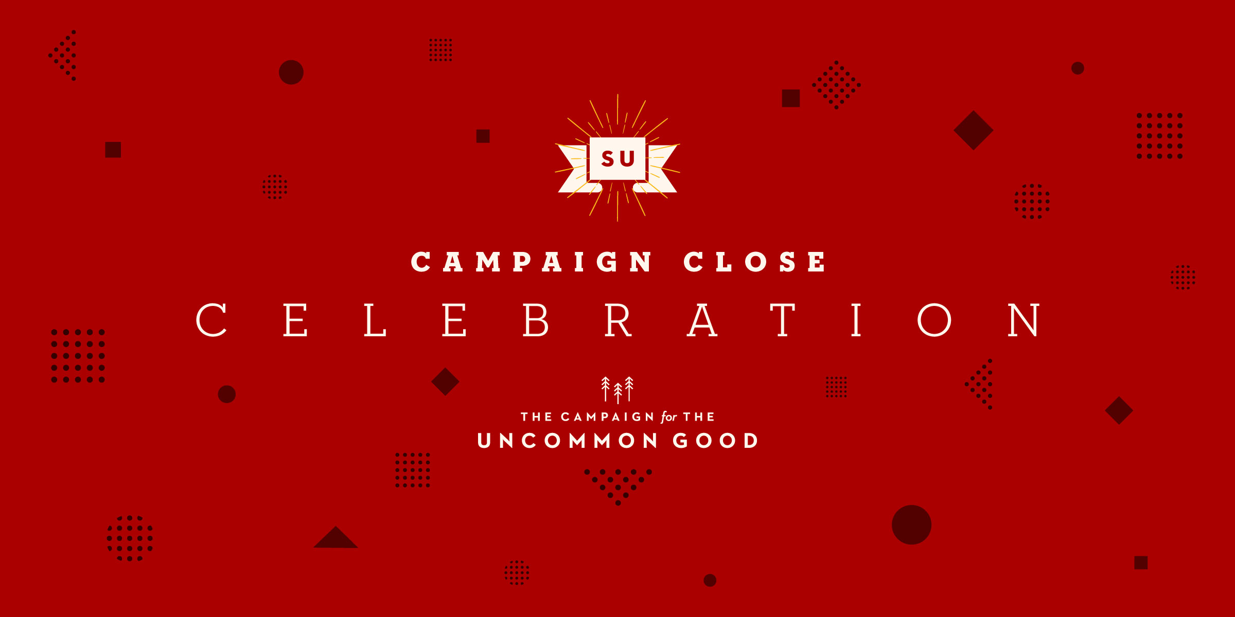 Graphic that reads "Campaign Close Celebration" in center. Below it, smaller text reads, "The Campaign for The Uncommon Good."