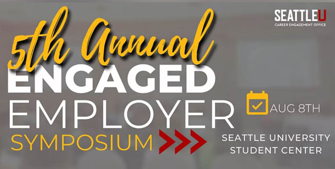 Graphic that reads 5th Annual Engaged Employer Symposium, August 8, Seattle University Student Center. Career Engagement Office logo in upper right corner.