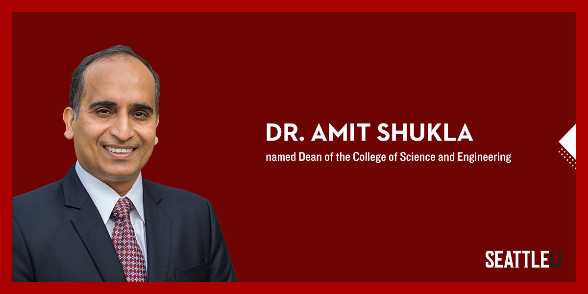 Headshot of Dr. Amit Shukla on left side. Text reads Dr. Amit Shukla named Dean of the College of Science and Engineering. Logo of Seattle U featured in bottom right corner.