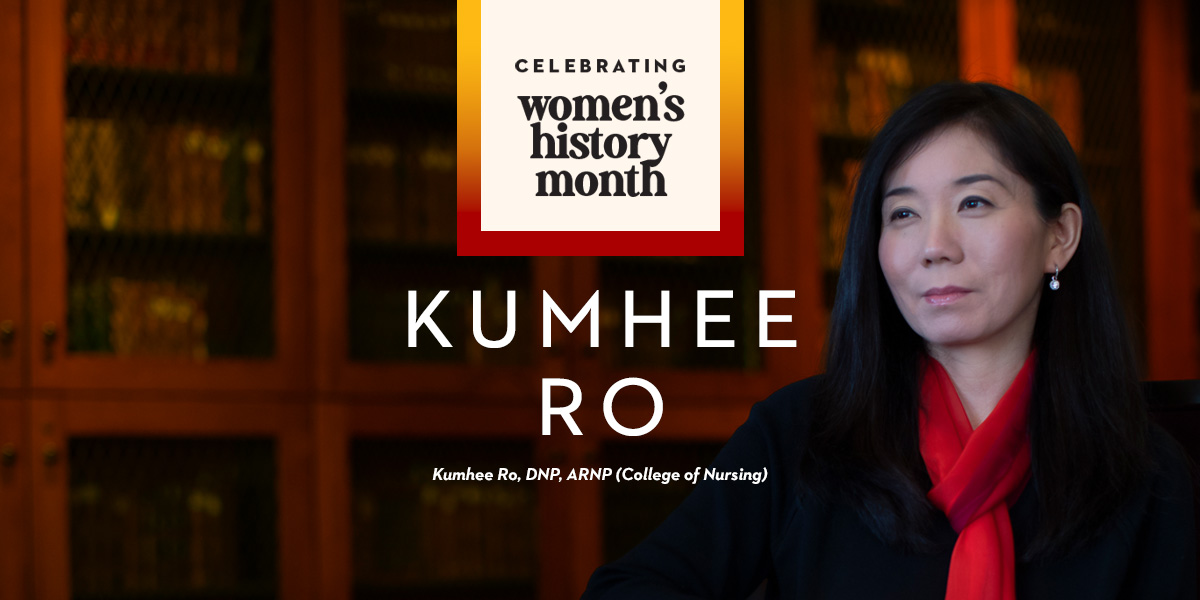 Indoor portrait of Kumhee Ro. Graphic reads Celebrating Women's History Month. Text below reads Kumhee Ro, DNP, ARNP, College of Nursing.