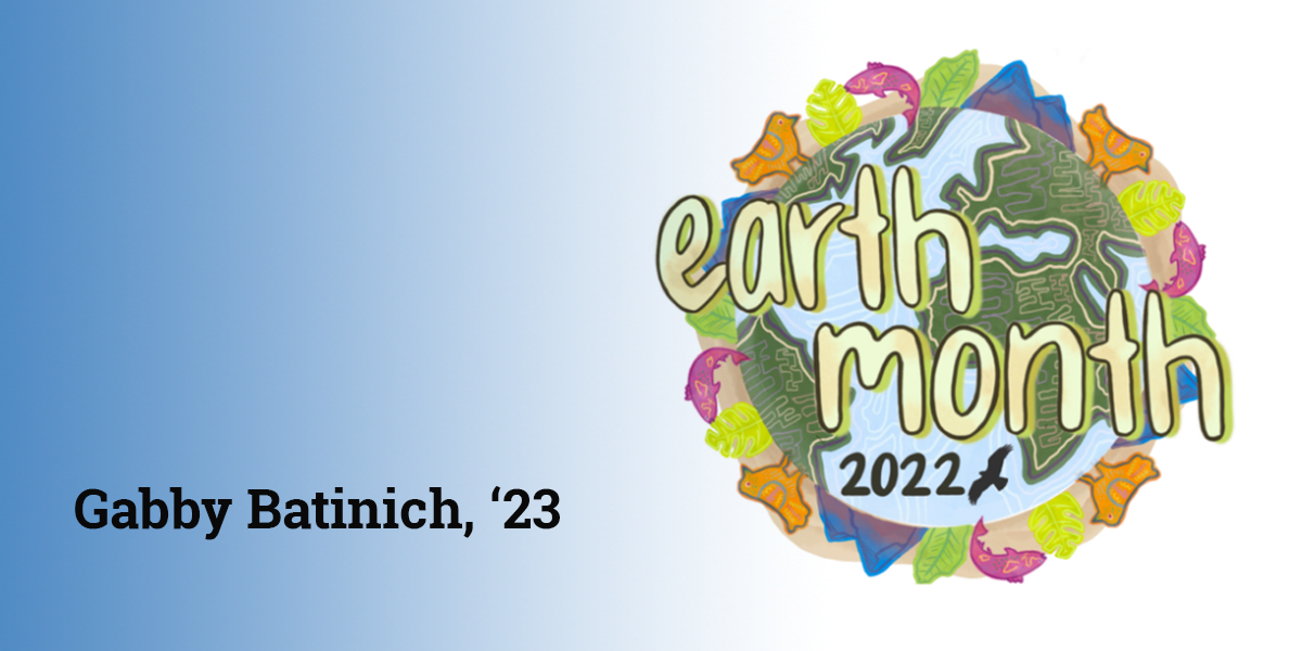 Image of the 2022 Earth Day logo alongside designer's name, Gabby Batinich, ‘23.
